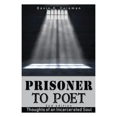 "Prisoner to Poet: Thoughts of an Incarcerated Soul" - "" ("Coleman Devin D.")(Paperback)