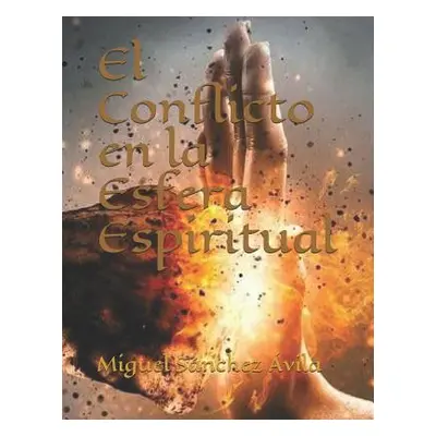 "El Conflicto en la Esfera Espiritual" - "" ("Sanchez-Avila Miguel")(Paperback)