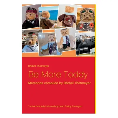 "Be More Toddy: Memories compiled by Brbel Thetmeyer" - "" ("Thetmeyer Brbel")(Paperback)