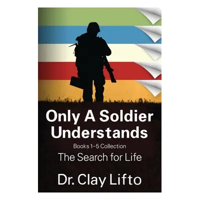 "Only A Soldier Understands: Books 1 - 5 Collection: The Search for Life" - "" ("Lifto Clay")(Pa