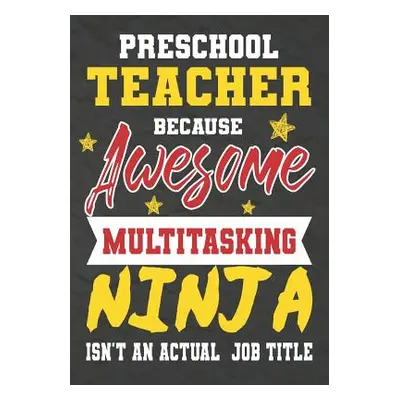 "Preschool Teacher Because Awesome Multitasking Ninja Isn't An Actual Job Title: Perfect Year En