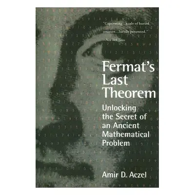 "Fermat's Last Theorem: Unlocking the Secret of an Ancient Mathematical Problem" - "" ("Aczel Am