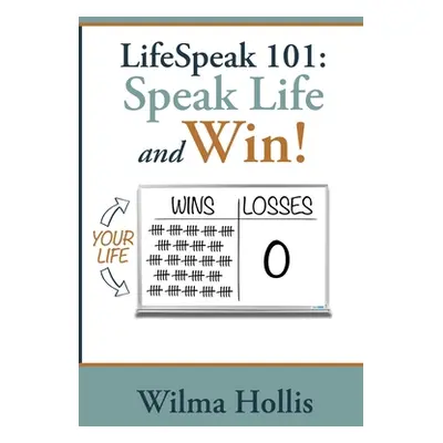 "LifeSpeak 101: Speak Life and Win!" - "" ("Hollis Wilma")(Paperback)