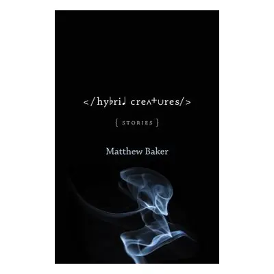 "Hybrid Creatures: Stories" - "" ("Baker Matthew")(Paperback)