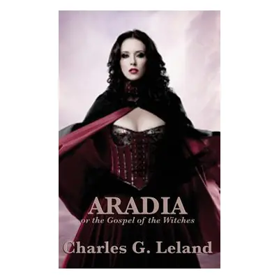 "Aradia or the Gospel of the Witches" - "" ("Leland Charles G.")(Pevná vazba)