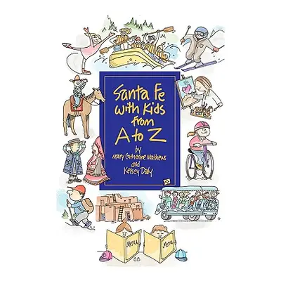 "Santa Fe with Kids from A to Z" - "" ("Mathews Mary Catherine")(Paperback)