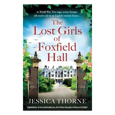 "The Lost Girls of Foxfield Hall: Gripping WW2 historical fiction filled with mystery" - "" ("Th