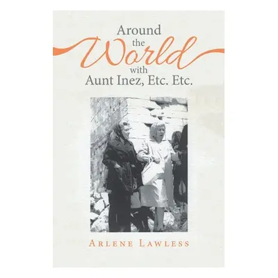 "Around the World with Aunt Inez, Etc. Etc." - "" ("Lawless Arlene")(Paperback)