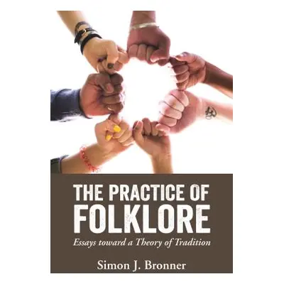 "Practice of Folklore: Essays Toward a Theory of Tradition" - "" ("Bronner Simon J.")(Paperback)