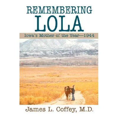 "Remembering Lola: Iowa's Mother of the Year--1944" - "" ("Coffey James")(Paperback)