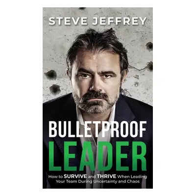 "Bulletproof Leader" - "" ("Jeffrey Steve")(Pevná vazba)