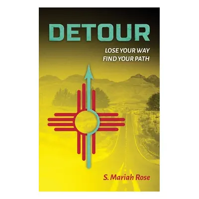 "Detour: Lose Your Way, Find Your Path" - "" ("Rose S. Mariah")(Paperback)