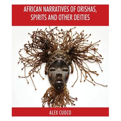 "African Narratives of Orishas, Spirits and Other Deities" - "" ("Cuoco Alex")(Paperback)