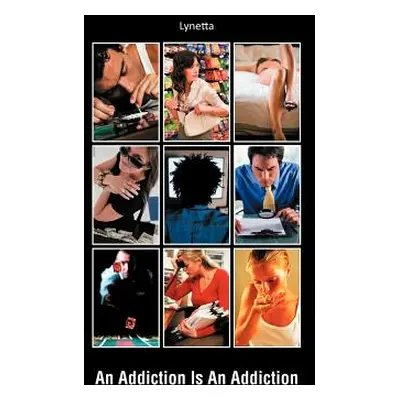 "An Addiction Is an Addiction" - "" ("Lynetta")(Paperback)