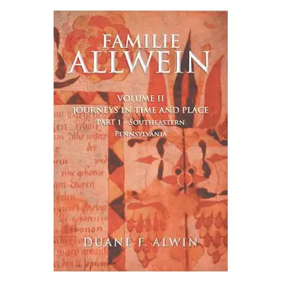 "Familie Allwein: Volume 2: Journeys in Time & Place - Part 1" - "" ("Alwin Duane F.")(Paperback