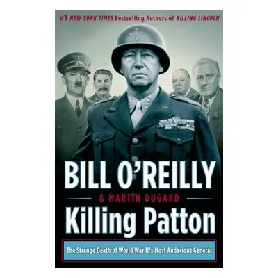 "Killing Patton: The Strange Death of World War II's Most Audacious General" - "" ("O'Reilly Bil