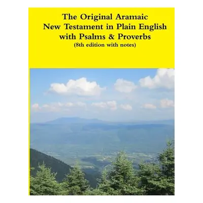 "The Original Aramaic New Testament in Plain English with Psalms & Proverbs (8th edition with no