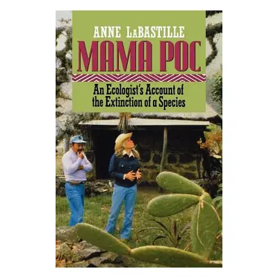 "Mama Poc: An Ecologist's Account of the Extinction of a Species" - "" ("Labastille Anne")(Paper