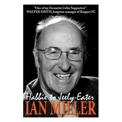 "From Habbie to Jeely-Eater - Ian Miller An Autobiography" - "" ("Miller Ian")(Paperback)