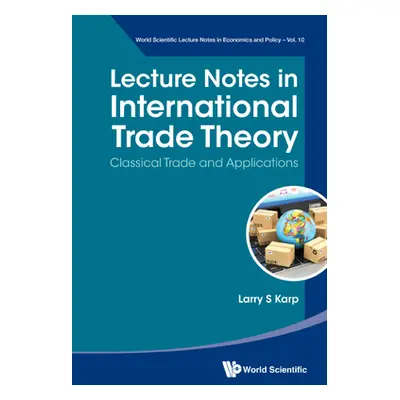 "Lecture Notes in International Trade Theory: Classical Trade and Applications" - "" ("Larry S K