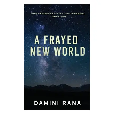 "A Frayed New World: From Science Fiction to Society" - "" ("Damini Rana")(Paperback)