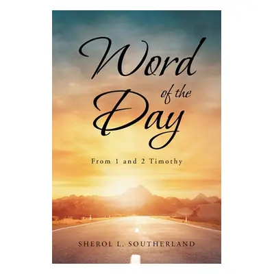 "Word of the Day: From 1 and 2 Timothy" - "" ("Southerland Sherol L.")(Paperback)