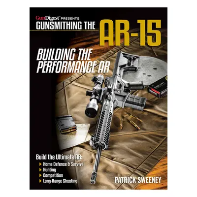 "Gunsmithing the Ar-15, Vol. 4: Building the Performance AR" - "" ("Sweeney Patrick")(Paperback)