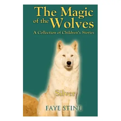 "The Magic of the Wolves: A Collection of Children's Stories" - "" ("Stine Faye")(Paperback)