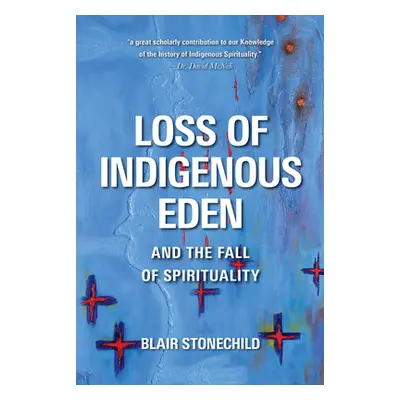 "Loss of Indigenous Eden and the Fall of Spirituality" - "" ("Stonechild Blair A.")(Pevná vazba)