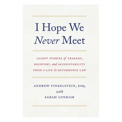 "I Hope We Never Meet: Client Stories of Tragedy, Recovery, and Accountability from a Life in De