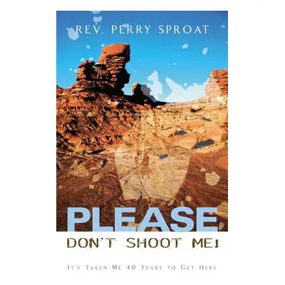 "Please Don't Shoot Me!" - "" ("Sproat Perry")(Paperback)