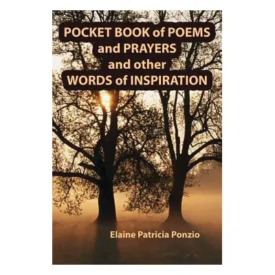 "Pocket Book of Poems and Prayers and Other Words of Inspiration" - "" ("Ponzio Elaine Patricia"