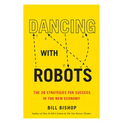 "Dancing with Robots: The 29 Strategies for Success in the Age of AI and Automation" - "" ("Bish