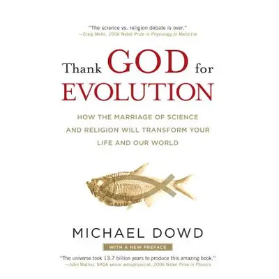 "Thank God for Evolution: How the Marriage of Science and Religion Will Transform Your Life and 