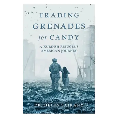 "Trading Grenades for Candy: A Kurdish Refugee's American Journey" - "" ("Sairany Helen")(Paperb