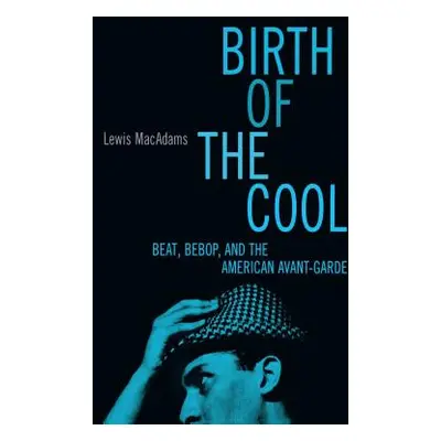 "Birth of the Cool: Beat, Bebop, and the American Avant Garde" - "" ("MacAdams Lewis")(Pevná vaz