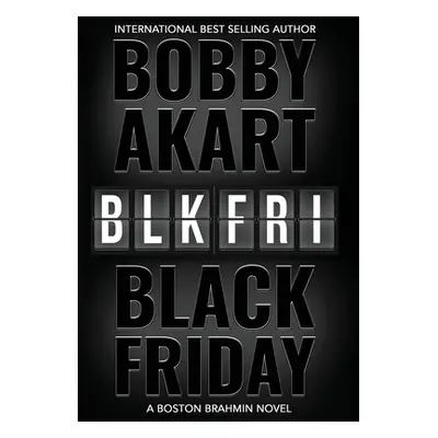 "Black Friday: A Boston Brahmin novel" - "" ("Akart Bobby")(Pevná vazba)