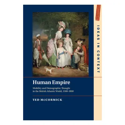 "Human Empire: Mobility and Demographic Thought in the British Atlantic World, 1500-1800" - "" (