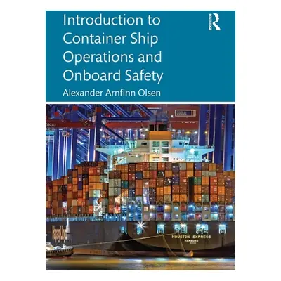 "Introduction to Container Ship Operations and Onboard Safety" - "" ("Olsen Alexander Arnfinn")(