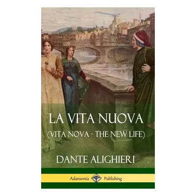 "La Vita Nuova (Vita Nova - The New Life) (Hardcover)" - "" ("Alighieri Dante")(Pevná vazba)