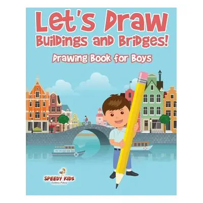 "Let's Draw Buildings and Bridges!: Drawing Book for Boys" - "" ("Speedy Kids")(Paperback)