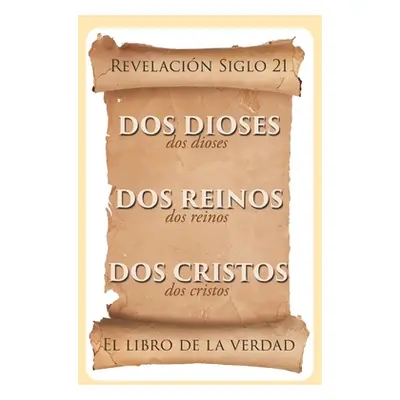 "El libro de la verdad: Dos Dioses, Dos Reinos, Dos Cristos - Revelacin Siglo 21" - "" ("Agudelo