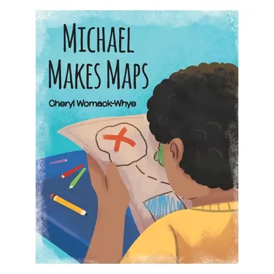 "Michael Makes Maps" - "" ("Womack-Whye Cheryl")(Paperback)