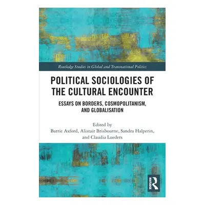 "Political Sociologies of the Cultural Encounter: Essays on Borders, Cosmopolitanism, and Global