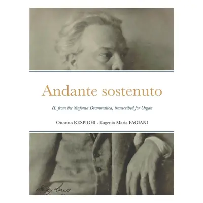 "Andante sostenuto: II. from the Sinfonia Drammatica by Ottorino Respighi, transcribed for Organ