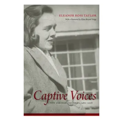 "Captive Voices: New and Selected Poems, 1960-2008" - "" ("Taylor Eleanor Ross")(Paperback)