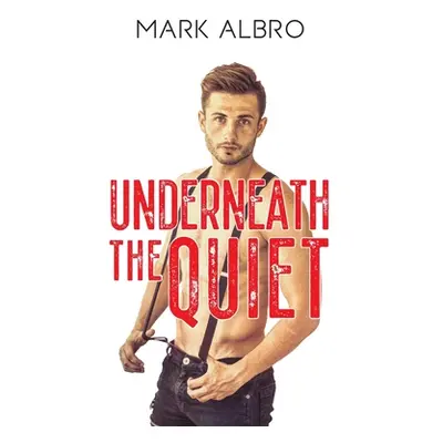 "Underneath the Quiet" - "" ("Albro Mark")(Pevná vazba)