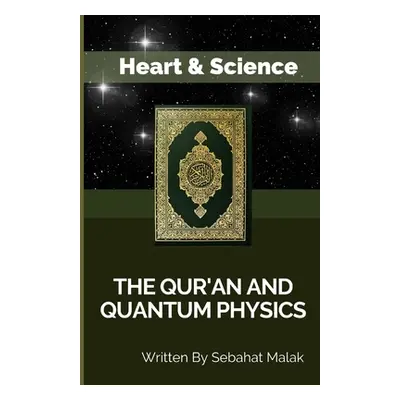 "The Quran And Quantum Physics: Heart & Science" - "" ("Malak Sebahat")(Paperback)