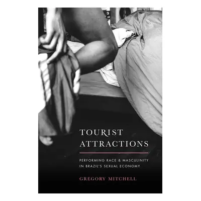 "Tourist Attractions: Performing Race and Masculinity in Brazil's Sexual Economy" - "" ("Mitchel