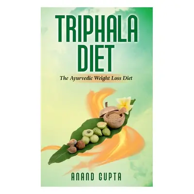 "Triphala Diet: The Ayurvedic Weight Loss Diet" - "" ("Gupta Anand")(Paperback)